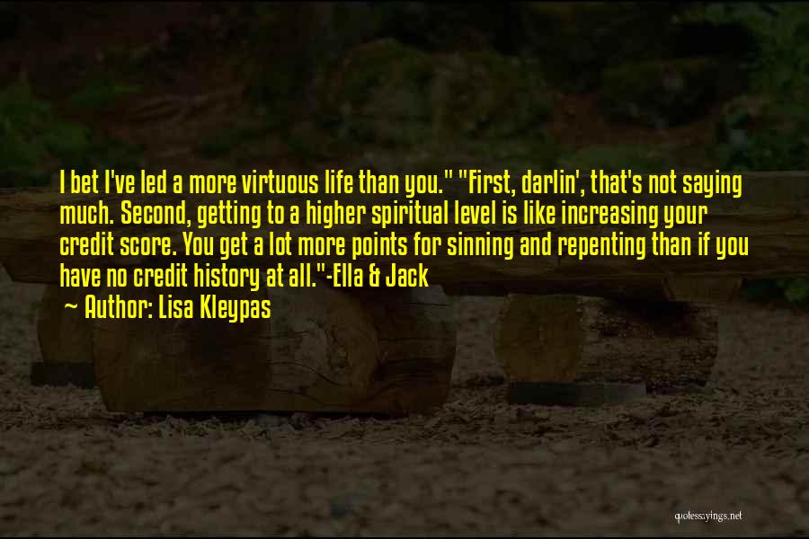 Lisa Kleypas Quotes: I Bet I've Led A More Virtuous Life Than You. First, Darlin', That's Not Saying Much. Second, Getting To A