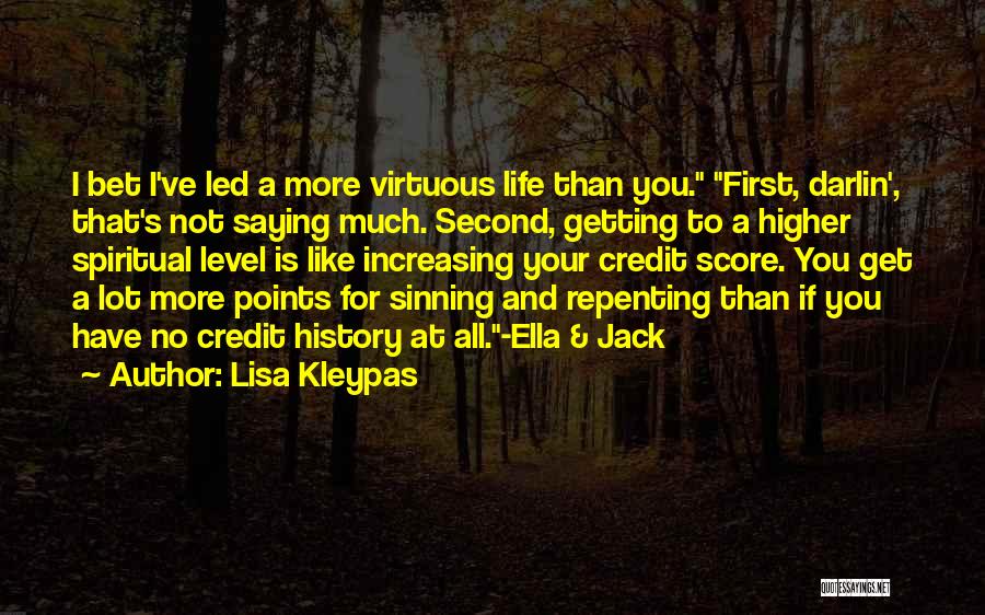 Lisa Kleypas Quotes: I Bet I've Led A More Virtuous Life Than You. First, Darlin', That's Not Saying Much. Second, Getting To A