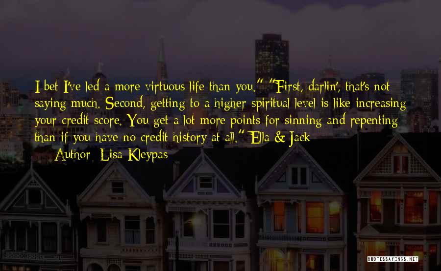 Lisa Kleypas Quotes: I Bet I've Led A More Virtuous Life Than You. First, Darlin', That's Not Saying Much. Second, Getting To A