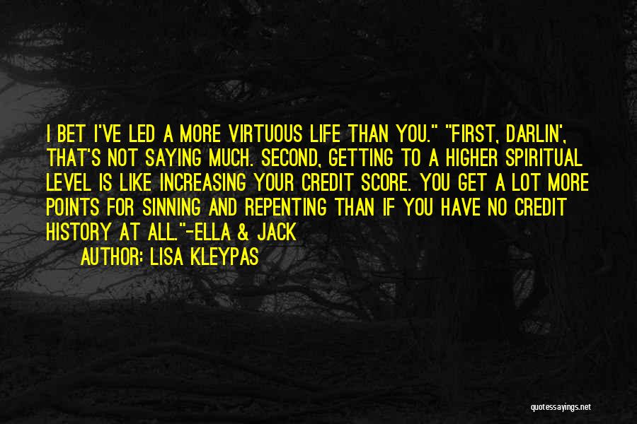Lisa Kleypas Quotes: I Bet I've Led A More Virtuous Life Than You. First, Darlin', That's Not Saying Much. Second, Getting To A
