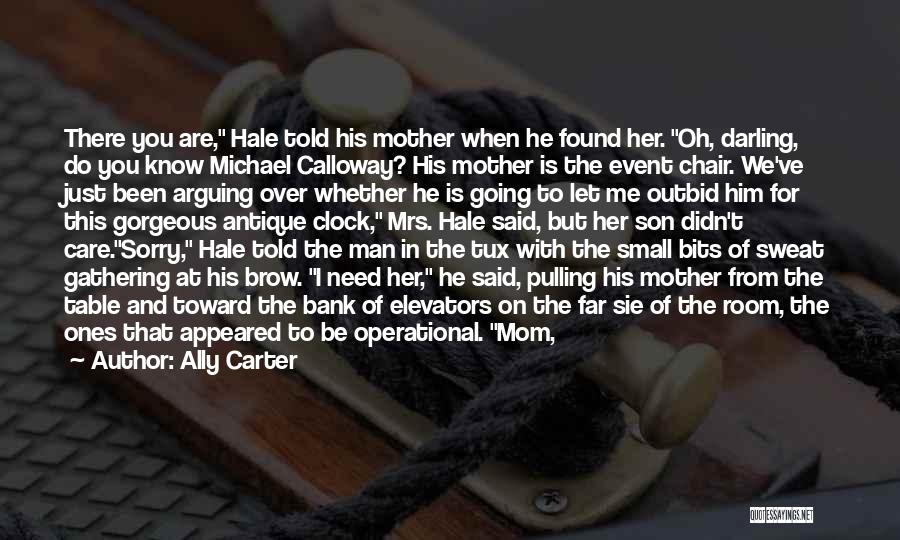 Ally Carter Quotes: There You Are, Hale Told His Mother When He Found Her. Oh, Darling, Do You Know Michael Calloway? His Mother