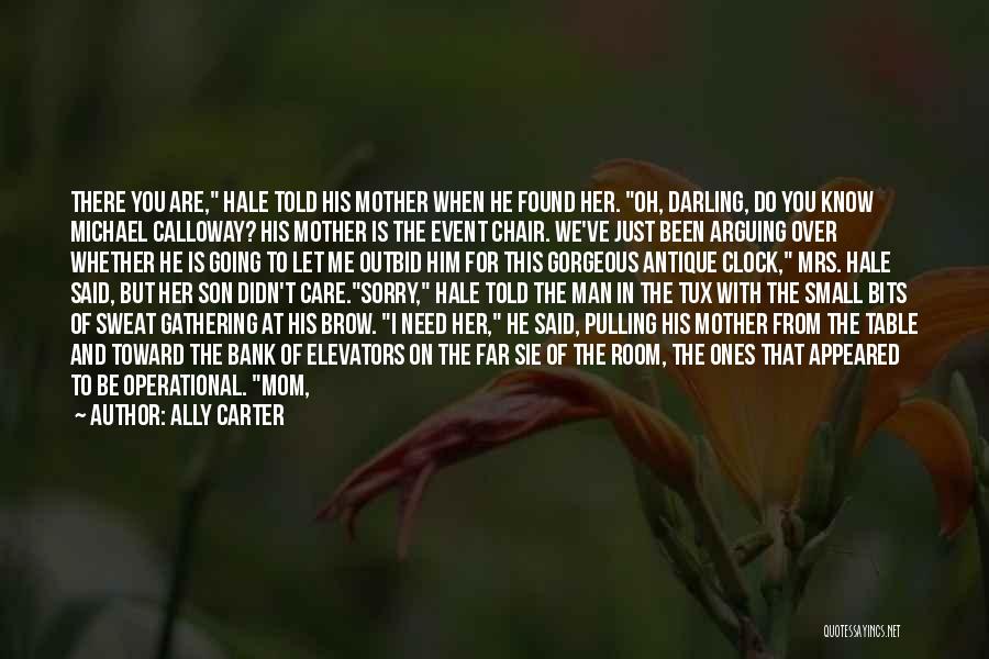 Ally Carter Quotes: There You Are, Hale Told His Mother When He Found Her. Oh, Darling, Do You Know Michael Calloway? His Mother