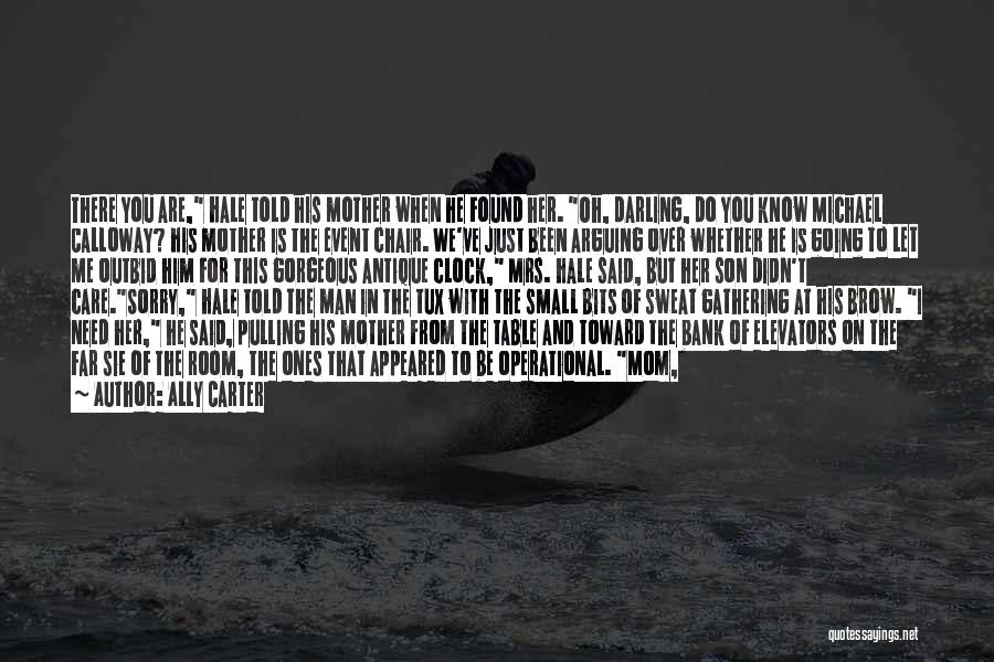 Ally Carter Quotes: There You Are, Hale Told His Mother When He Found Her. Oh, Darling, Do You Know Michael Calloway? His Mother