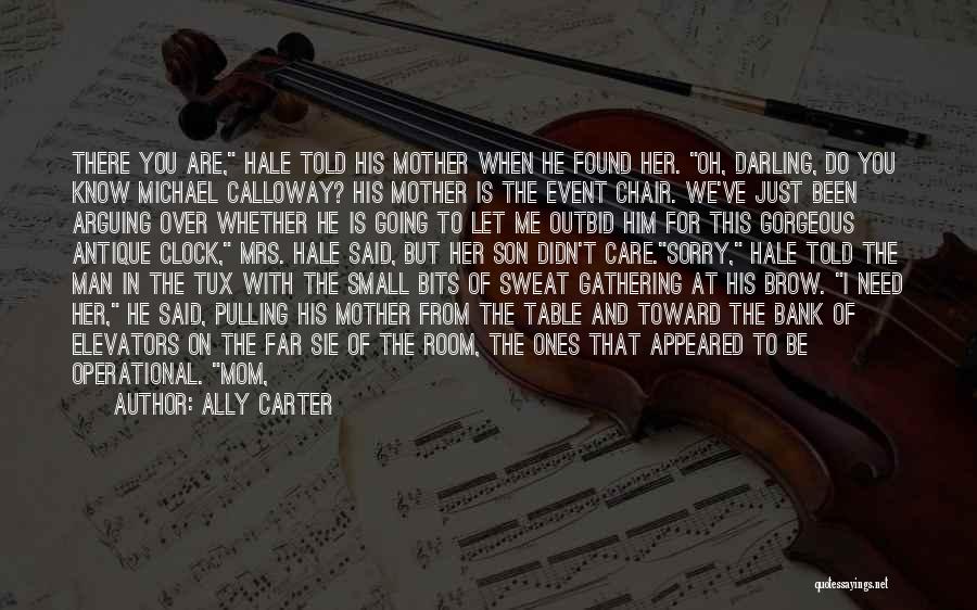 Ally Carter Quotes: There You Are, Hale Told His Mother When He Found Her. Oh, Darling, Do You Know Michael Calloway? His Mother