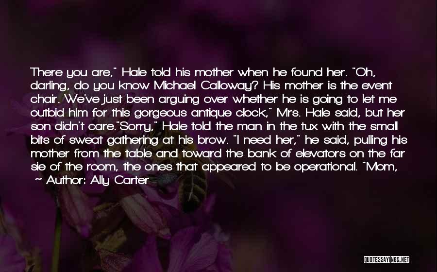 Ally Carter Quotes: There You Are, Hale Told His Mother When He Found Her. Oh, Darling, Do You Know Michael Calloway? His Mother