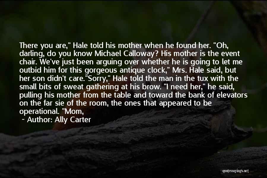 Ally Carter Quotes: There You Are, Hale Told His Mother When He Found Her. Oh, Darling, Do You Know Michael Calloway? His Mother