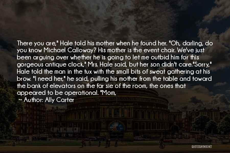 Ally Carter Quotes: There You Are, Hale Told His Mother When He Found Her. Oh, Darling, Do You Know Michael Calloway? His Mother