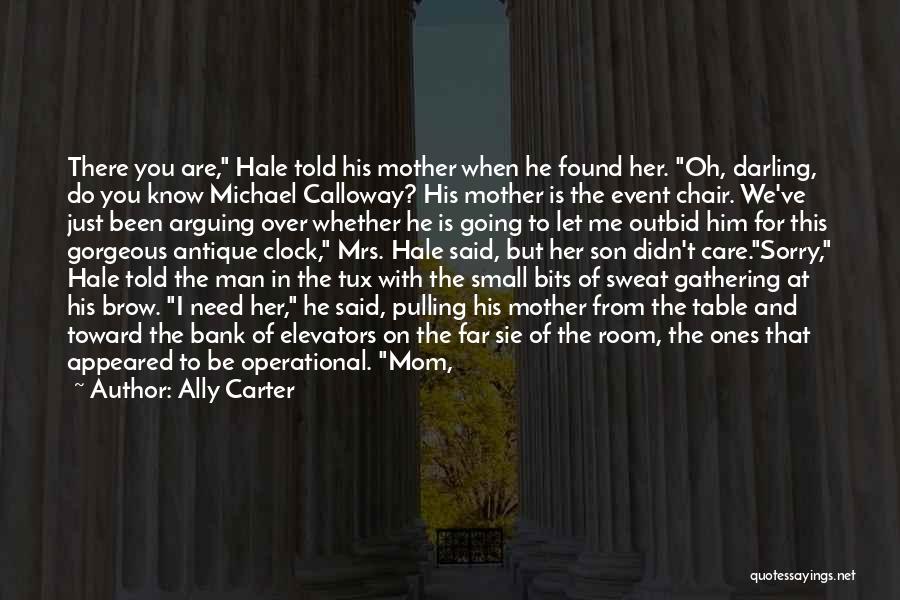 Ally Carter Quotes: There You Are, Hale Told His Mother When He Found Her. Oh, Darling, Do You Know Michael Calloway? His Mother