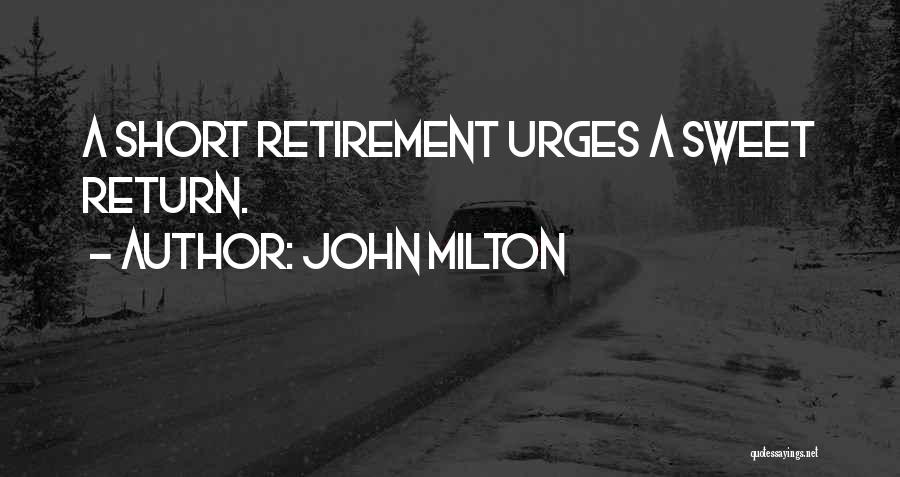 John Milton Quotes: A Short Retirement Urges A Sweet Return.