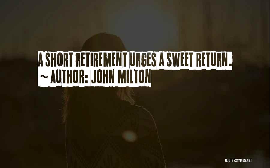 John Milton Quotes: A Short Retirement Urges A Sweet Return.