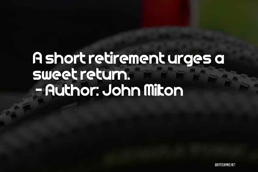 John Milton Quotes: A Short Retirement Urges A Sweet Return.