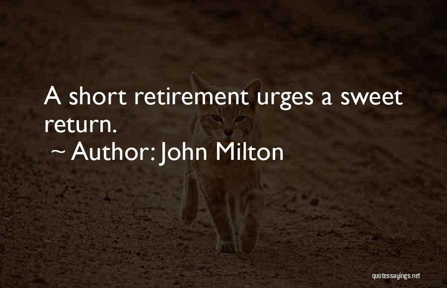 John Milton Quotes: A Short Retirement Urges A Sweet Return.