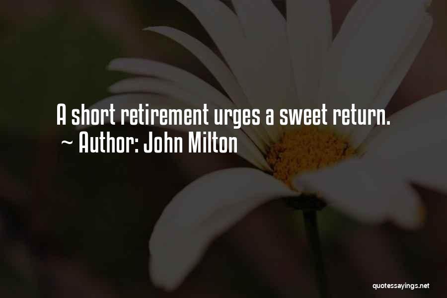 John Milton Quotes: A Short Retirement Urges A Sweet Return.