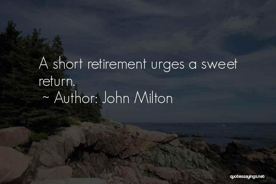 John Milton Quotes: A Short Retirement Urges A Sweet Return.