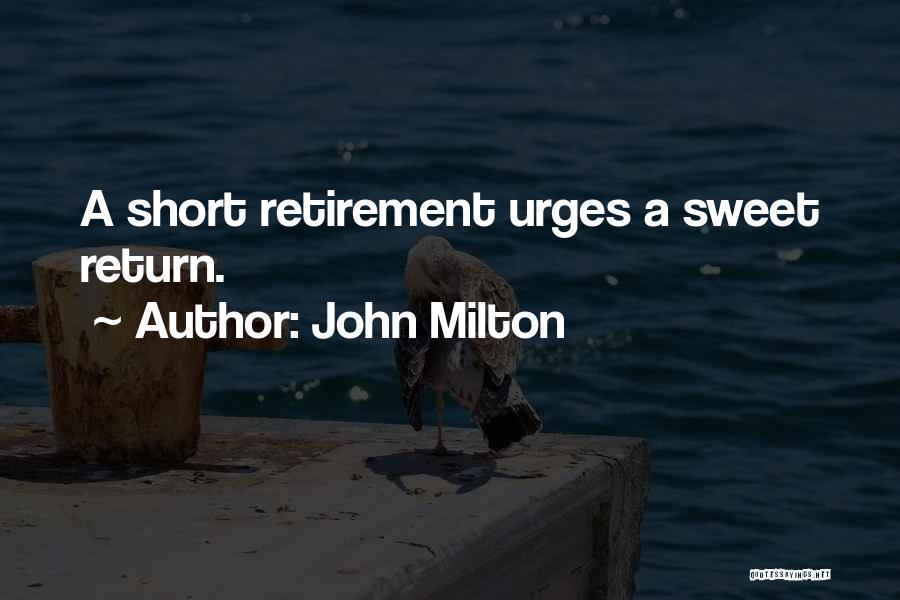 John Milton Quotes: A Short Retirement Urges A Sweet Return.