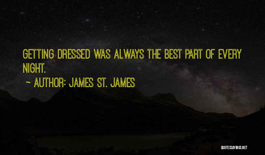 James St. James Quotes: Getting Dressed Was Always The Best Part Of Every Night.