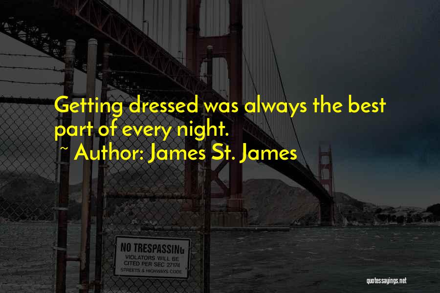 James St. James Quotes: Getting Dressed Was Always The Best Part Of Every Night.