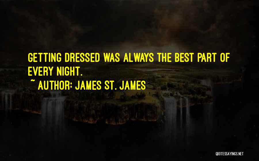 James St. James Quotes: Getting Dressed Was Always The Best Part Of Every Night.