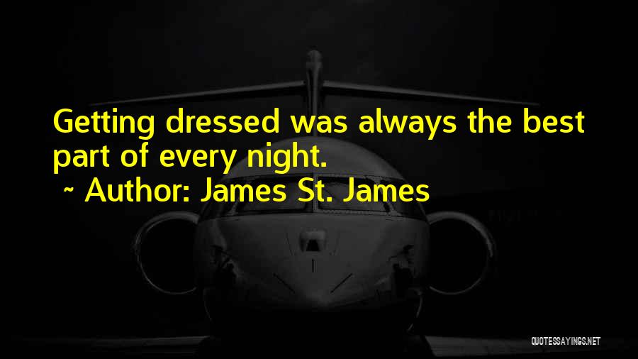 James St. James Quotes: Getting Dressed Was Always The Best Part Of Every Night.