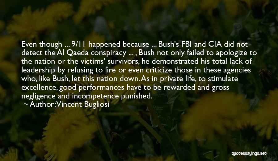 Vincent Bugliosi Quotes: Even Though ... 9/11 Happened Because ... Bush's Fbi And Cia Did Not Detect The Al Qaeda Conspiracy ... ,