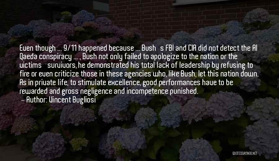 Vincent Bugliosi Quotes: Even Though ... 9/11 Happened Because ... Bush's Fbi And Cia Did Not Detect The Al Qaeda Conspiracy ... ,