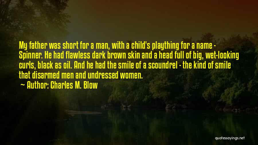 Charles M. Blow Quotes: My Father Was Short For A Man, With A Child's Plaything For A Name - Spinner. He Had Flawless Dark