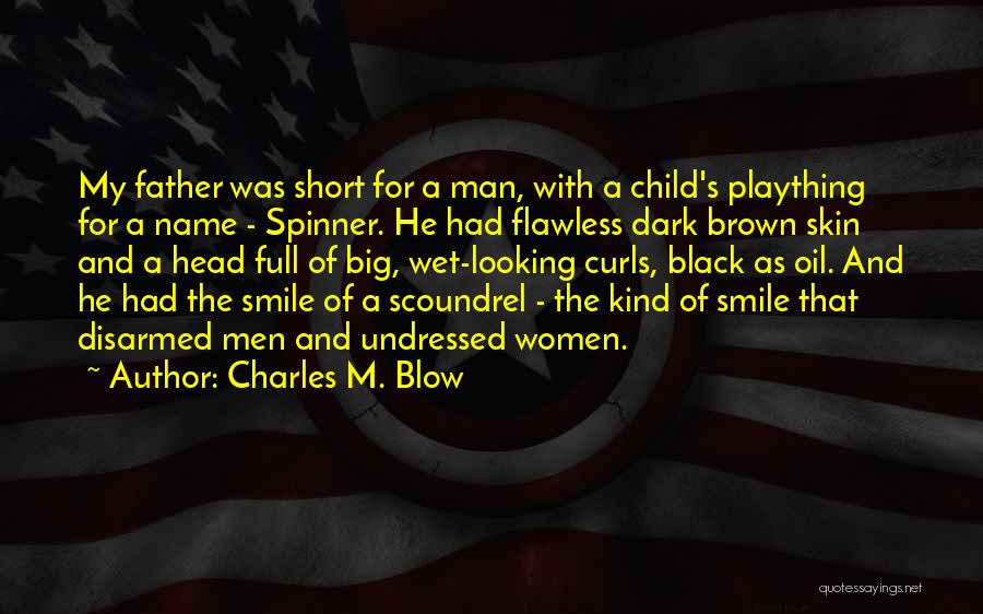 Charles M. Blow Quotes: My Father Was Short For A Man, With A Child's Plaything For A Name - Spinner. He Had Flawless Dark