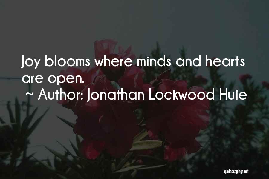 Jonathan Lockwood Huie Quotes: Joy Blooms Where Minds And Hearts Are Open.