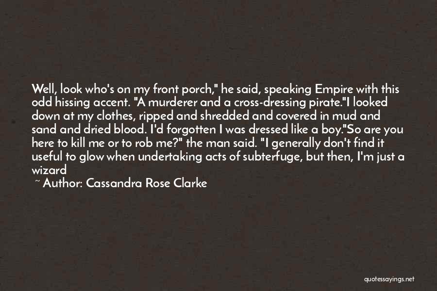 Cassandra Rose Clarke Quotes: Well, Look Who's On My Front Porch, He Said, Speaking Empire With This Odd Hissing Accent. A Murderer And A