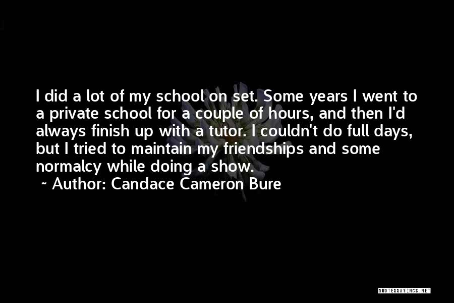 Candace Cameron Bure Quotes: I Did A Lot Of My School On Set. Some Years I Went To A Private School For A Couple