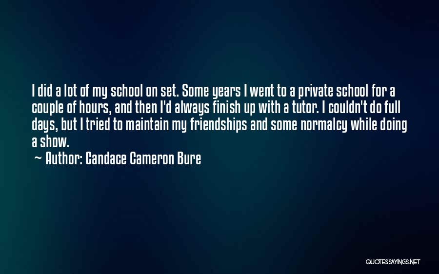 Candace Cameron Bure Quotes: I Did A Lot Of My School On Set. Some Years I Went To A Private School For A Couple