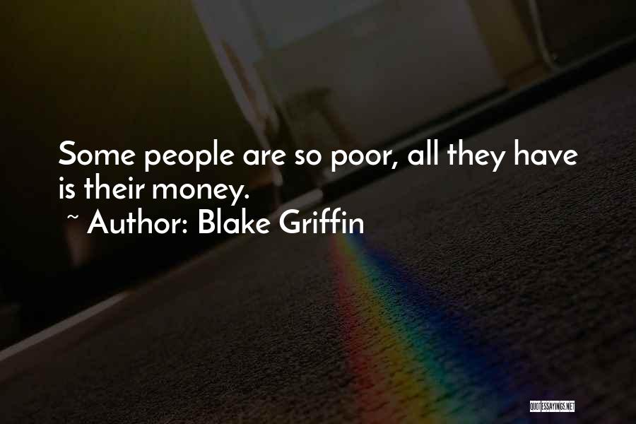 Blake Griffin Quotes: Some People Are So Poor, All They Have Is Their Money.