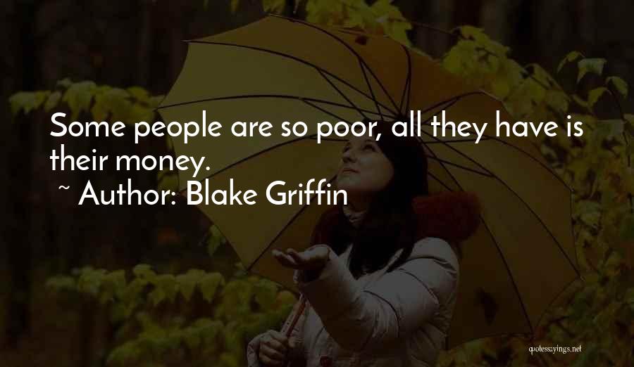 Blake Griffin Quotes: Some People Are So Poor, All They Have Is Their Money.