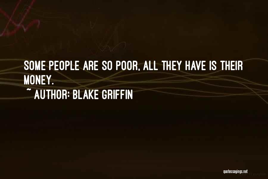 Blake Griffin Quotes: Some People Are So Poor, All They Have Is Their Money.