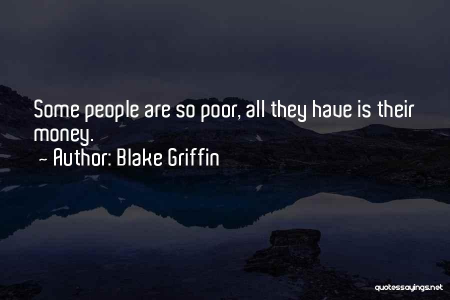 Blake Griffin Quotes: Some People Are So Poor, All They Have Is Their Money.