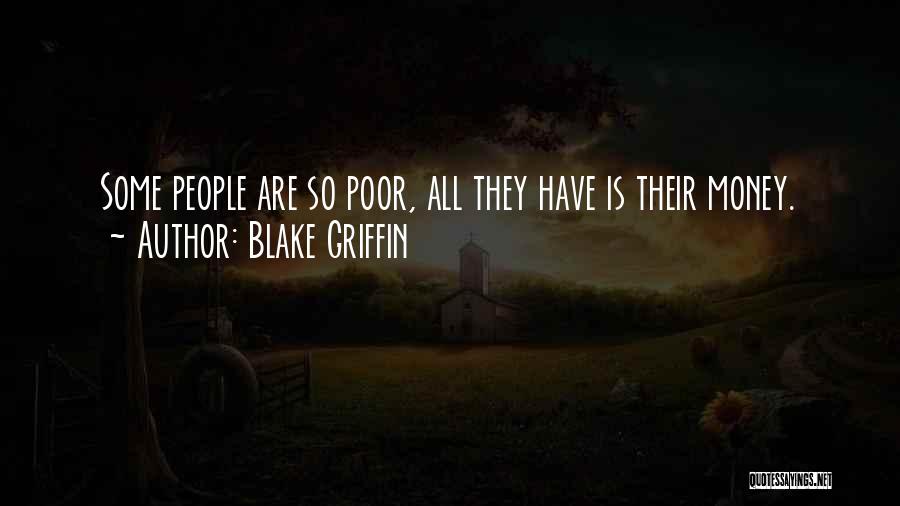 Blake Griffin Quotes: Some People Are So Poor, All They Have Is Their Money.