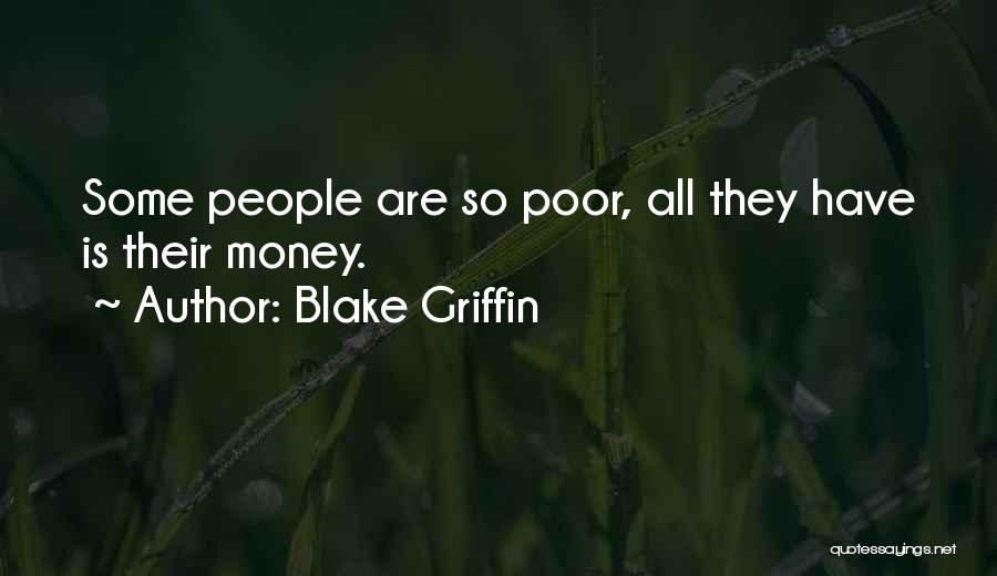 Blake Griffin Quotes: Some People Are So Poor, All They Have Is Their Money.