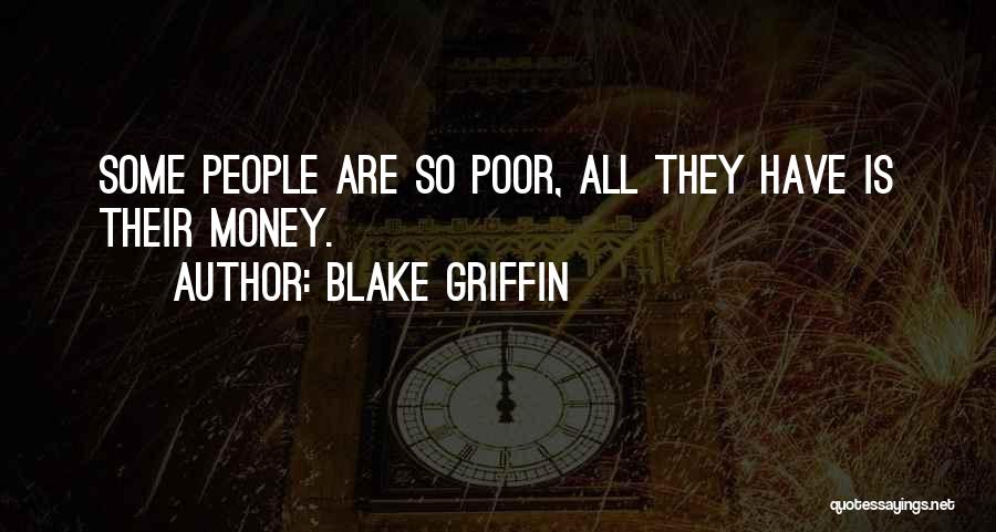 Blake Griffin Quotes: Some People Are So Poor, All They Have Is Their Money.