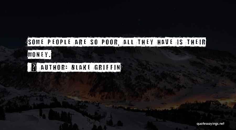Blake Griffin Quotes: Some People Are So Poor, All They Have Is Their Money.