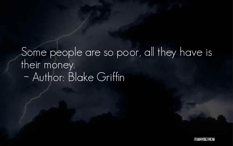 Blake Griffin Quotes: Some People Are So Poor, All They Have Is Their Money.