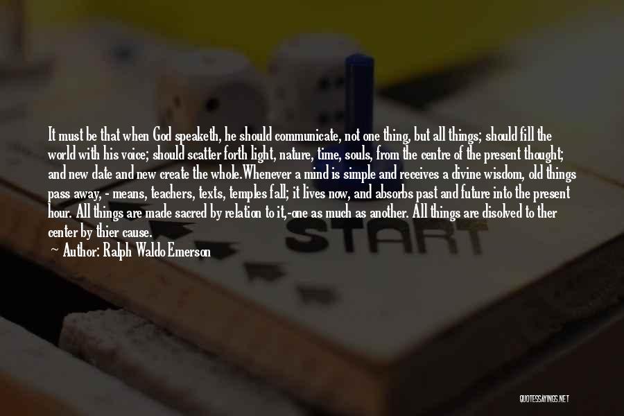 Ralph Waldo Emerson Quotes: It Must Be That When God Speaketh, He Should Communicate, Not One Thing, But All Things; Should Fill The World