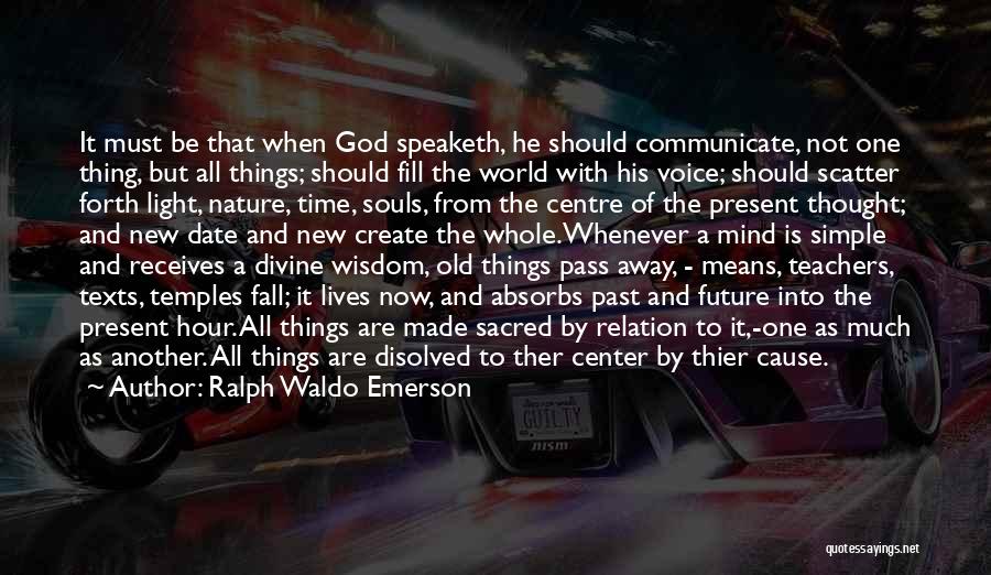 Ralph Waldo Emerson Quotes: It Must Be That When God Speaketh, He Should Communicate, Not One Thing, But All Things; Should Fill The World