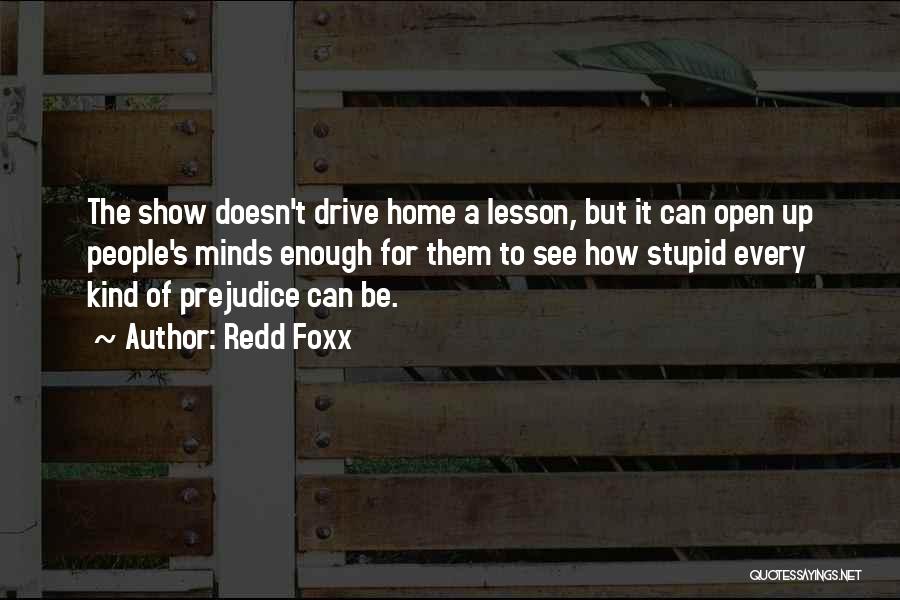 Redd Foxx Quotes: The Show Doesn't Drive Home A Lesson, But It Can Open Up People's Minds Enough For Them To See How