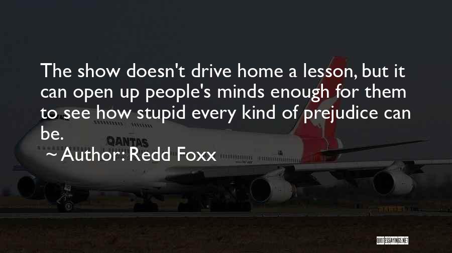 Redd Foxx Quotes: The Show Doesn't Drive Home A Lesson, But It Can Open Up People's Minds Enough For Them To See How