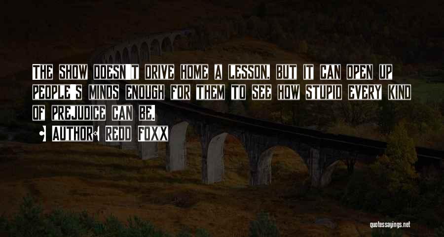 Redd Foxx Quotes: The Show Doesn't Drive Home A Lesson, But It Can Open Up People's Minds Enough For Them To See How