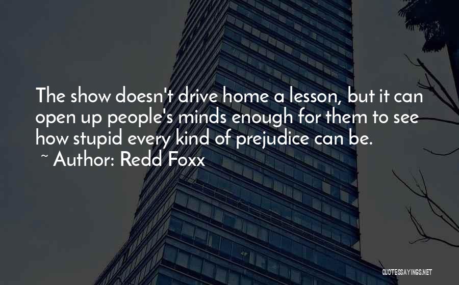 Redd Foxx Quotes: The Show Doesn't Drive Home A Lesson, But It Can Open Up People's Minds Enough For Them To See How