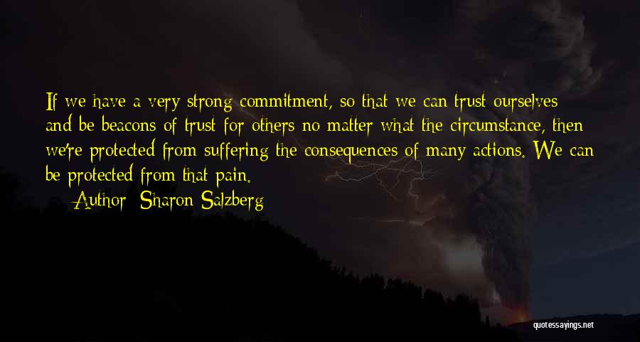 Sharon Salzberg Quotes: If We Have A Very Strong Commitment, So That We Can Trust Ourselves And Be Beacons Of Trust For Others