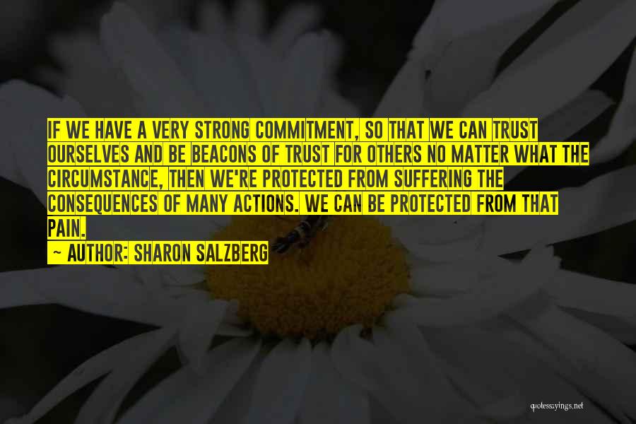Sharon Salzberg Quotes: If We Have A Very Strong Commitment, So That We Can Trust Ourselves And Be Beacons Of Trust For Others