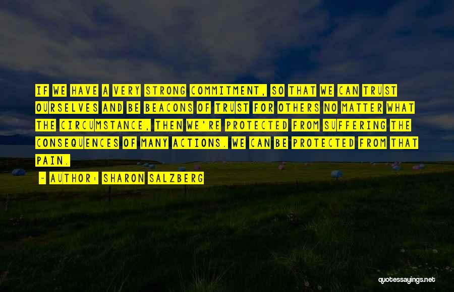 Sharon Salzberg Quotes: If We Have A Very Strong Commitment, So That We Can Trust Ourselves And Be Beacons Of Trust For Others