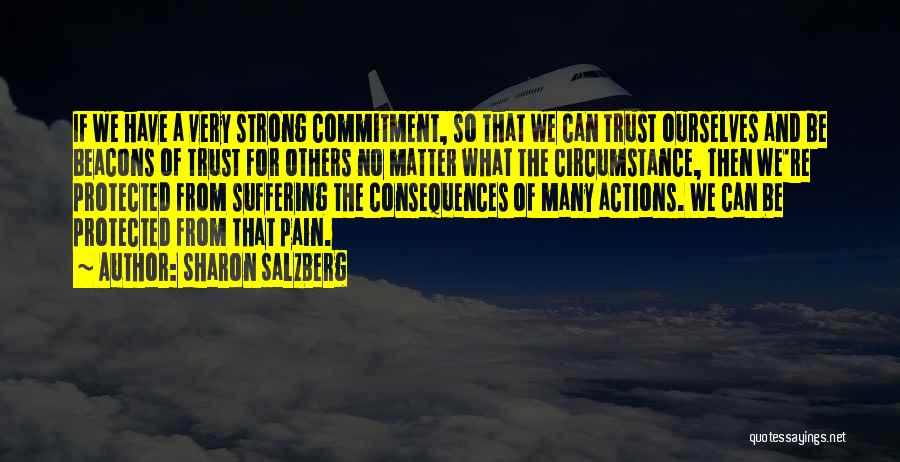 Sharon Salzberg Quotes: If We Have A Very Strong Commitment, So That We Can Trust Ourselves And Be Beacons Of Trust For Others